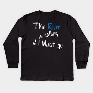 Funny Boating T-Shirt The River Is Calling & I Must Go Kids Long Sleeve T-Shirt